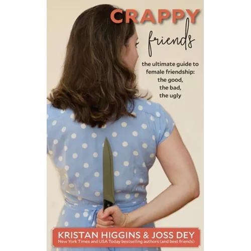 Crappy Friends: The Ultimate Guide to Female Friendship: the Good, the Bad, the Ugly: The Ultimate Guide to Female Friendship: