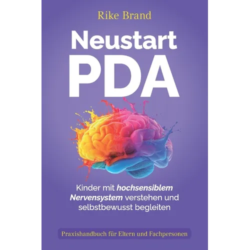 Neustart PDA: Kinder mit hochsensiblem Nervensystem verstehen und selbstbewusst begleiten