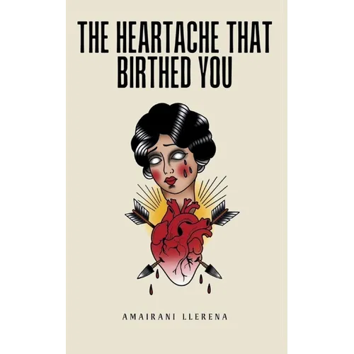 The Heartache That Birthed You