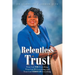 Relentless Trust: Trust God FOR Everything, Trust God IN Everything, and Trust God THROUGH Everything