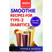 Smoothie Recipes for Type-2 Diabetics: Boost Health, Reverse Diabetes, and Manage Blood Sugar with Delicious Smoothie Blends