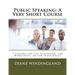 Public Speaking: A Very Short Course: 7 Lessons for the Classroom, for Workshops, or for Individuals
