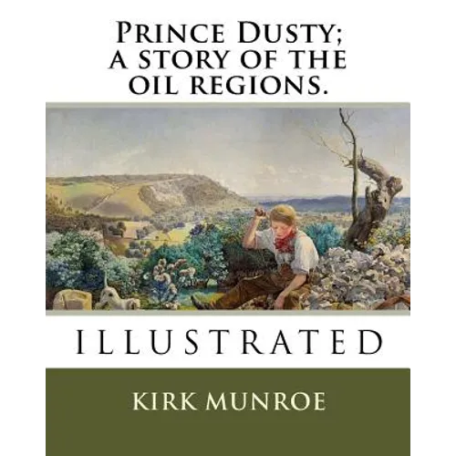Prince Dusty; a story of the oil regions.