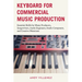 Keyboard for Commercial Music Production: Essential Skills for Music Producers, Songwriters, Audio Engineers, Studio Composers, and Creative Musicians