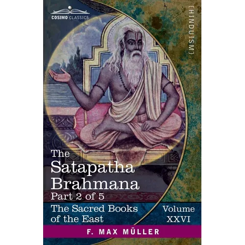 The Satapatha Brahmana, Part 2 of 5: According to the Text of the Madhyandina School-Books 3-4