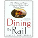 Dining by Rail: The History and Recipes of America's Golden Age of Railroad Cuisine