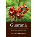 Guaraná: How Brazil Embraced the World's Most Caffeine-Rich Plant