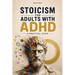 Stoicism for Adults with ADHD: A Practical Guide. Marcus Aurelius Meditations for ADHD. Self Help Stoic philosophy modern application