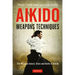 Aikido Weapons Techniques: The Wooden Sword, Stick and Knife of Aikido
