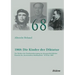 1968: Die Kinder der Diktatur. Der Mythos der Studentenbewegung im ideengeschichtlichen Kontext des "hysterischen Jahrhunderts" 1870 bis 1968