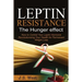 Leptin: Leptin Resistance: The Hunger effect, Leptin and its resistance - Losing Weight and Staying Healthy