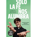 Solo La Fe Nos Alumbra / Only Faith Will Light Our Path