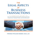 The Legal Aspects of Business Transactions: A Complete Guide to the Law Governing Business Organization, Financing, Transactions, and Governance