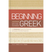 Beginning with New Testament Greek: An Introductory Study of the Grammar and Syntax of the New Testament