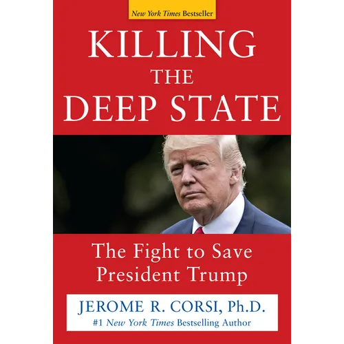 Killing the Deep State: The Fight to Save President Trump