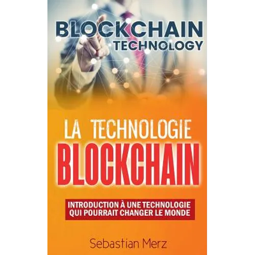 La Technologie Blockchain: Introduction À Une Technologie Qui Pourrait Changer Le Monde - Paperback