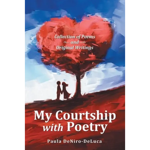 My Courtship with Poetry: Collection of Poems and Original Writings