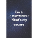 I'm a SAGITTARIUS, that's my excuse!