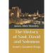 The History of Saul, David and Solomon: Israel's Greatest Kings