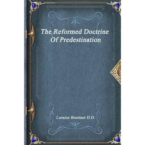 The Reformed Doctrine Of Predestination