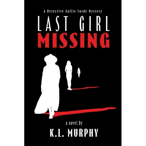 Last Girl Missing: A Detective Callie Forde Mystery
