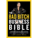 The Bad Bitch Business Bible: 10 Commandments to Break Free of Good Girl Brainwashing and Take Charge of Your Body, Boundaries, and Bank Account