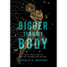 Bigger than My Body: A Mother's Memoir About the Love, Loss, and Legacy of Two Rare Boys