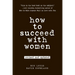 How to Succeed with Women