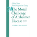 The Moral Challenge of Alzheimer Disease: Ethical Issues from Diagnosis to Dying