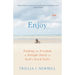 Enjoy: Finding the Freedom to Delight Daily in God's Good Gifts