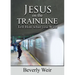 Jesus on the Trainline: Tell Him What you Want