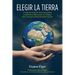 Elegir la Tierra: El viaje de iniciación de la humanidad a través de la des- trucción y el colapso hacia una comunidad planetaria madura
