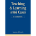 Teaching and Learning with Cases