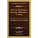 The Arts Of Tanning, Currying And Leather-Dressing: Theoretically And Practically Considered In All Their Details