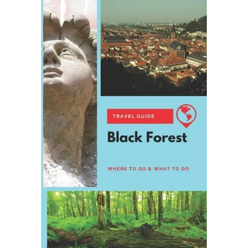 Black Forest Travel Guide: Where to Go & What to Do