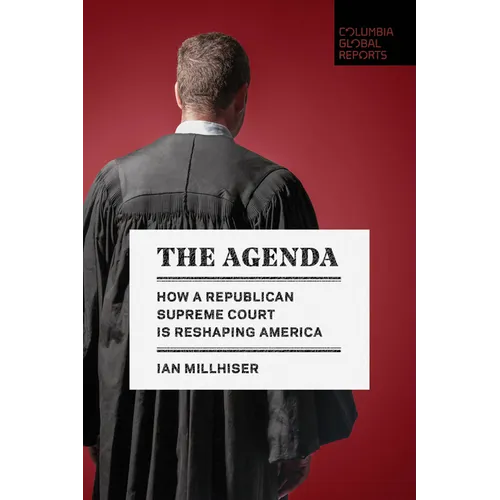 The Agenda: How a Republican Supreme Court Is Reshaping America