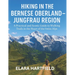 Hiking in the Bernese Oberland - Jungfrau Region: A Practical and Scenic Guide to Walking Trails in the Heart of the Swiss Alps