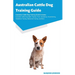 Australian Cattle Dog Training Guide Australian Cattle Dog Training Guide Includes: Australian Cattle Dog Agility Training, Tricks, Socializing, House