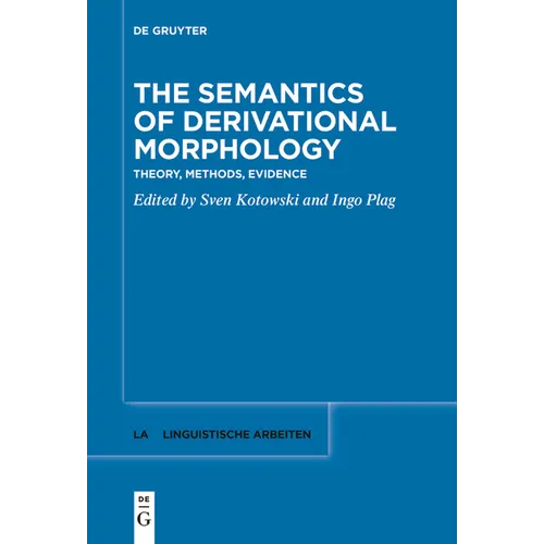 The Semantics of Derivational Morphology: Theory, Methods, Evidence