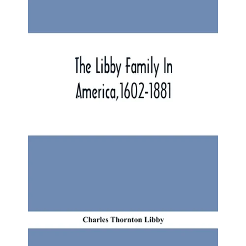 The Libby Family In America,1602-1881