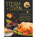 Steam Oven Cookbook: 50 Delicious & Healthy Meals Easily Made in Your Steam Oven - From Morning Meals to Sweet Treat