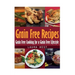 Grain Free Recipes: Grain Free Cooking for a Grain Free Lifestyle