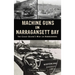 Machine Guns in Narragansett Bay: The Coast Guard's War on Rumrunners