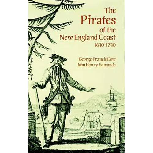 The Pirates of the New England Coast 1630-1730