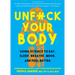 Unfuck Your Body: Using Science to Eat, Sleep, Breathe, Move, and Feel Better