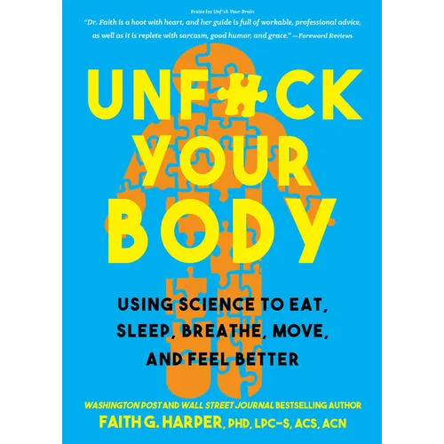 Unfuck Your Body: Using Science to Eat, Sleep, Breathe, Move, and Feel Better - Paperback
