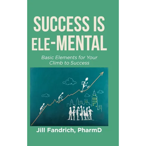 Success is Ele-MENTAL: Basic Elements for Your Climb to Success
