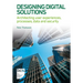 Designing Digital Solutions: Architecting user experiences, processes, data and security