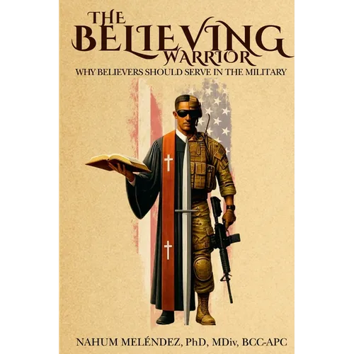 The Believing Warrior: Why Believers Should Serve in the Military