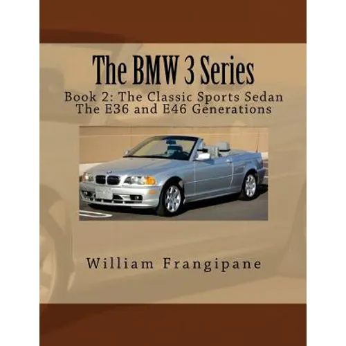The BMW 3 Series Book 2: The Classic Sports Sedan.: The E36 and E46 Generations.